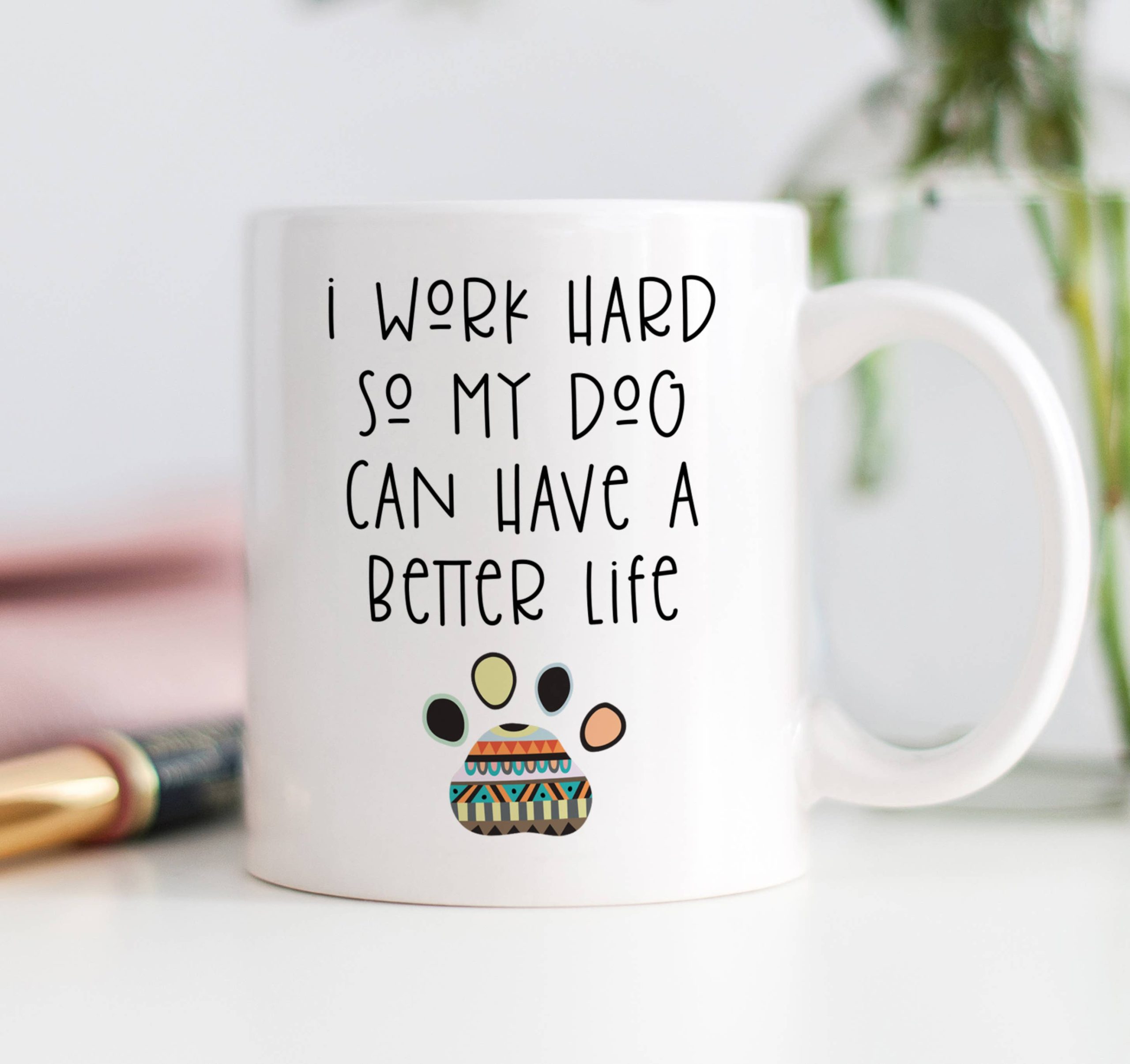 Digibuddha – I Work Hard So My Dog Can Have A Better Life Mug