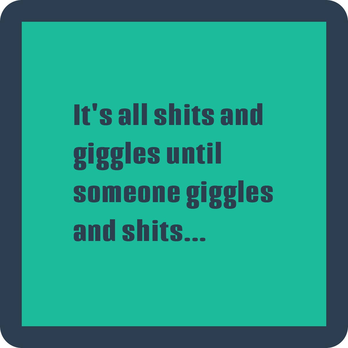 Drinks on Me – Shits and giggles coaster