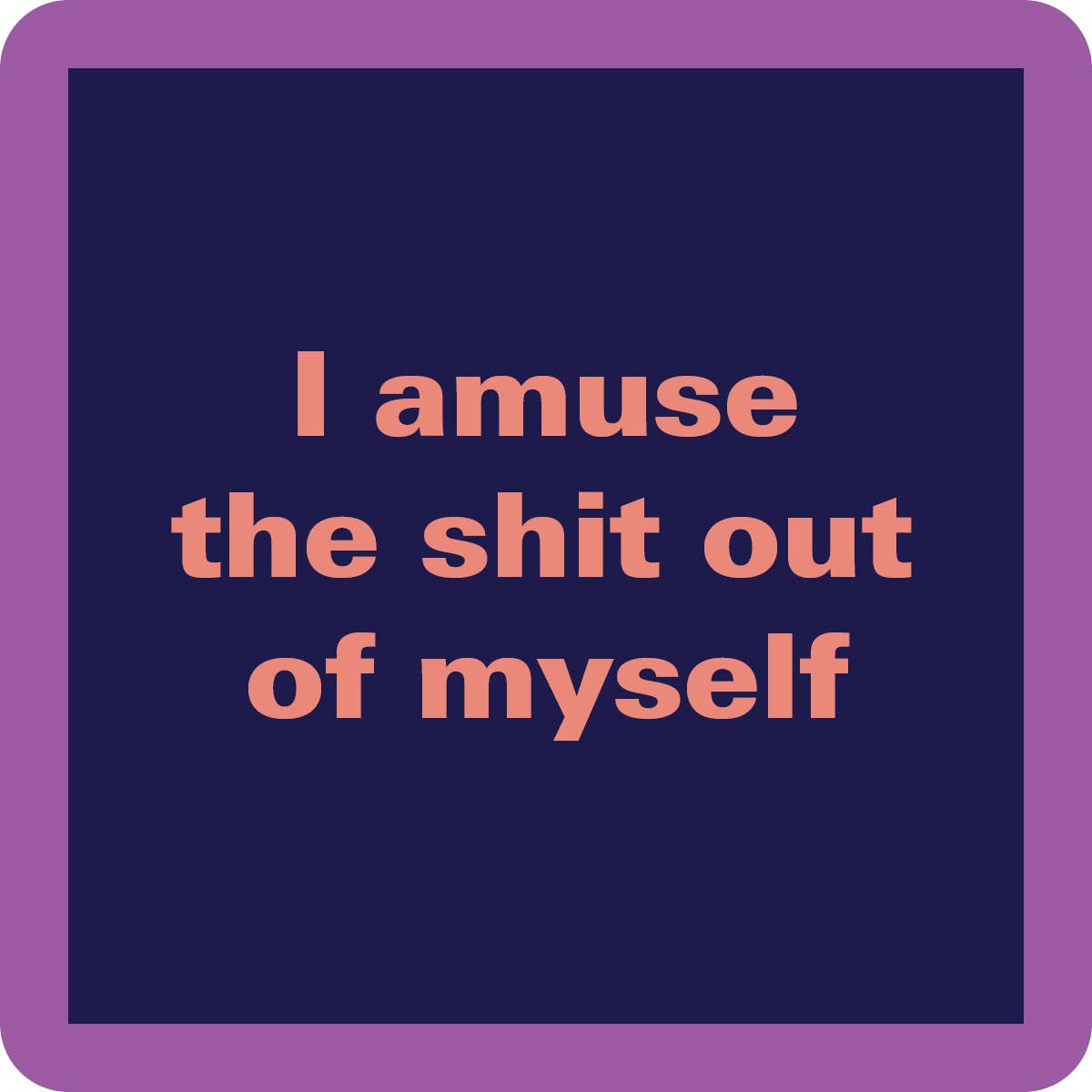 Drinks on Me coasters – I amuse the shit out of myself coaster