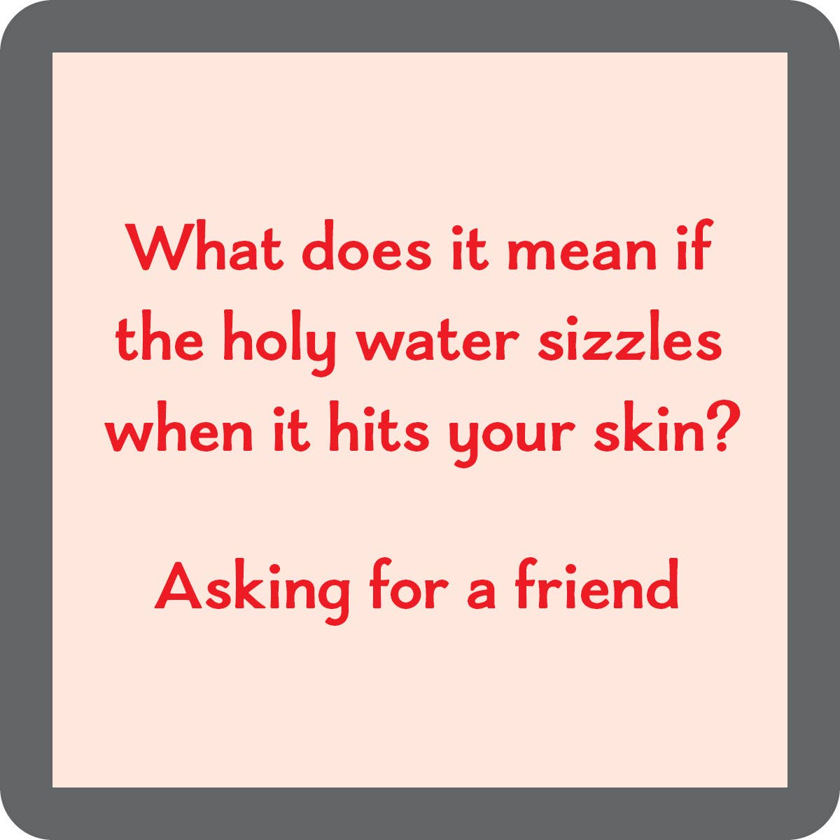Drinks on Me – Holy water coaster