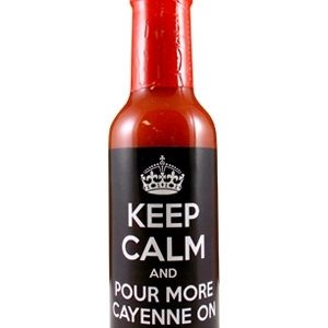 Keep Calm and Pour More Cayenne On Hot Sauce