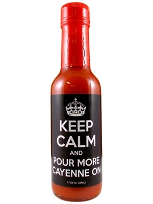 Keep Calm and Pour More Cayenne On Hot Sauce