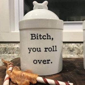 Buffalovely – B!tch You Roll Over Dog Treat Jar
