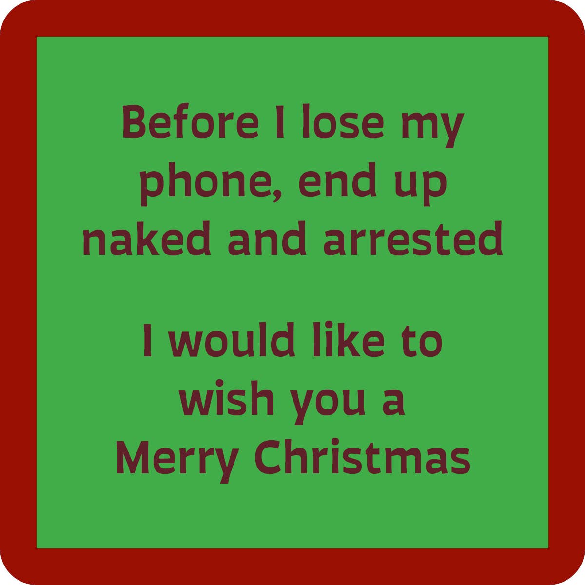 Drinks on Me coasters – Before I Lose My phone, End Up Naked and Arres