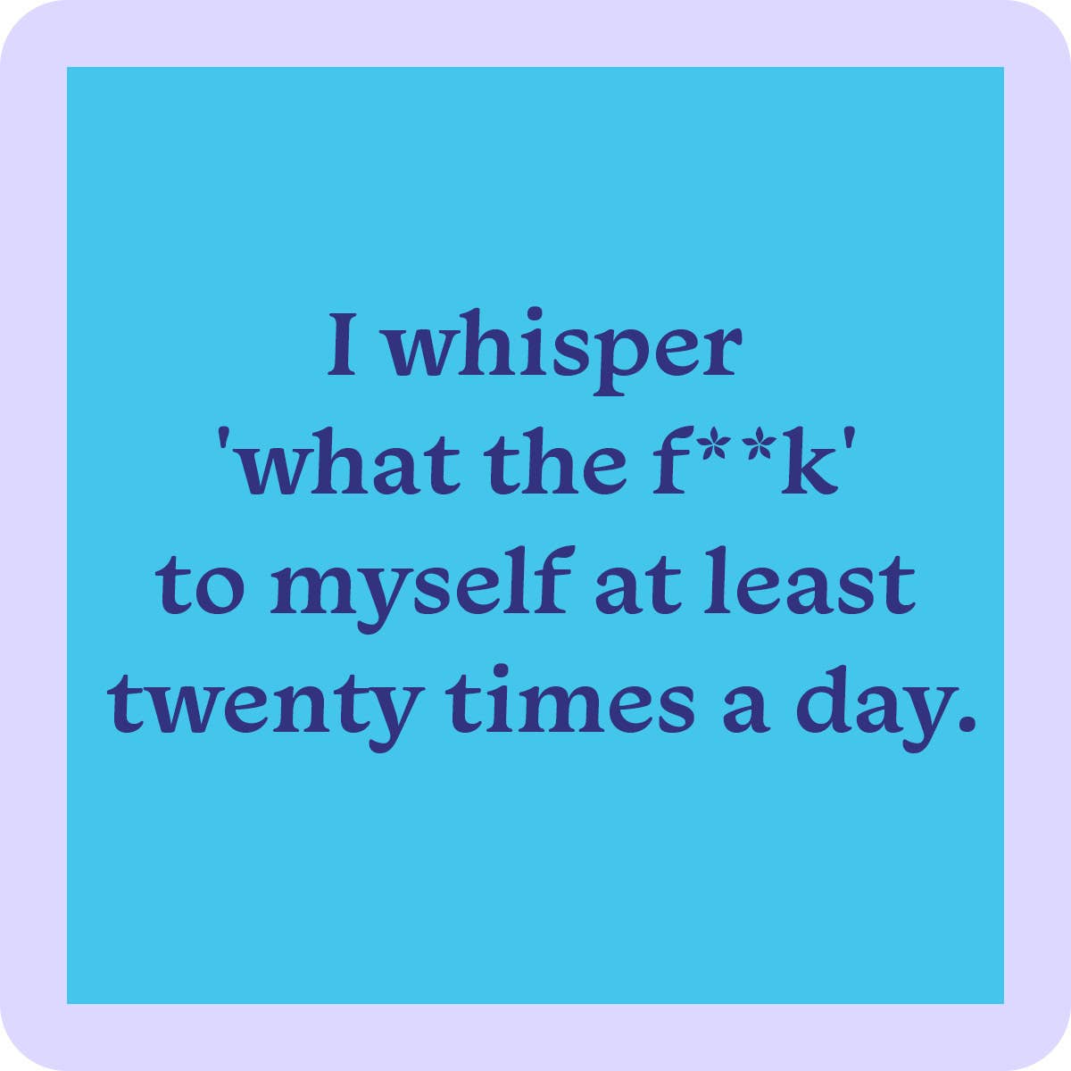 Drinks on Me – I whisper what the f#ck coaster