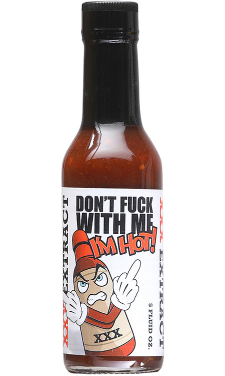 Don’t Fuck With Me I’m Hot XXX Extract Hot Sauce, 5oz.