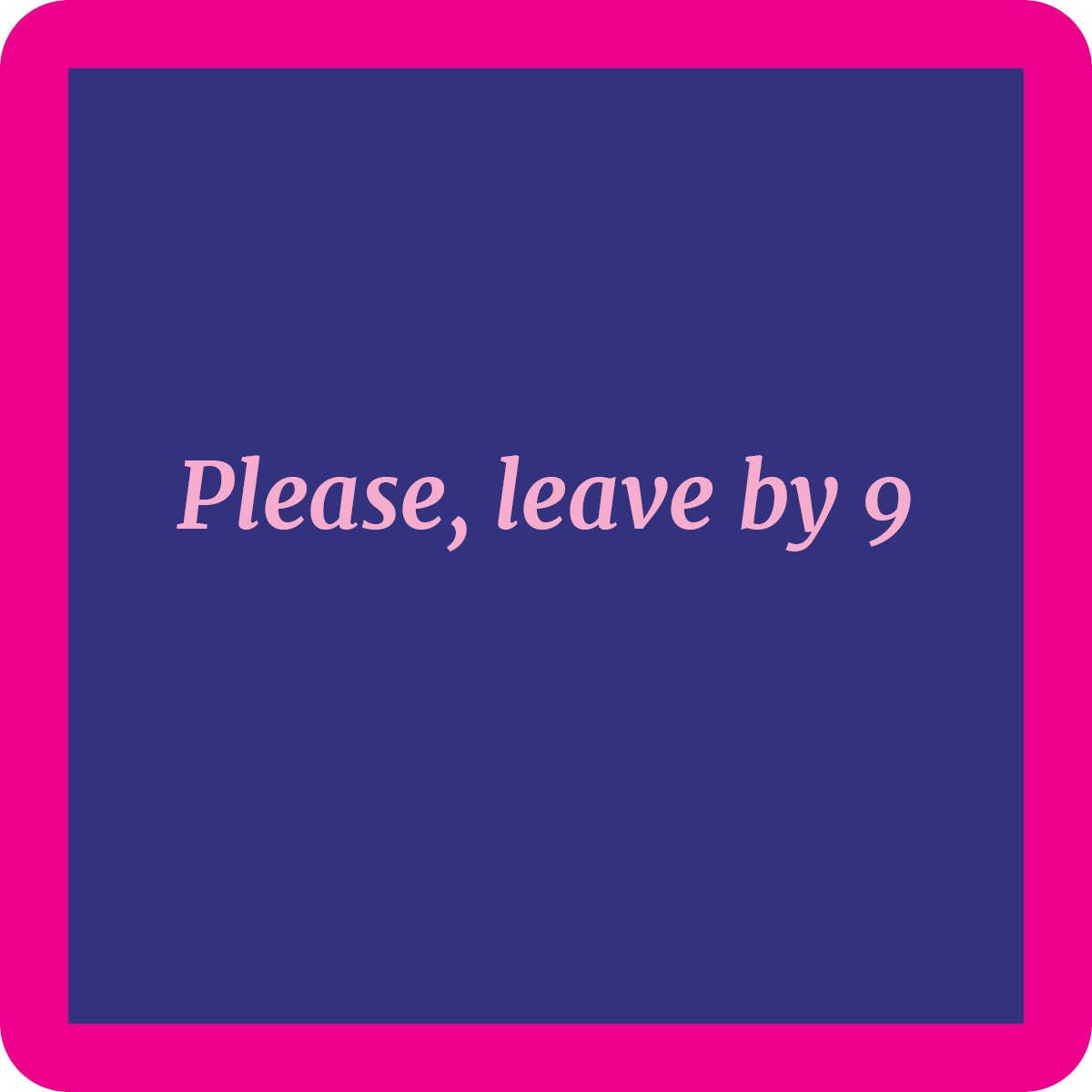 Drinks on Me coasters – Leave by 9 coaster