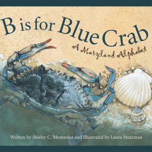 B is for Blue Crab- A Maryland Alphabet