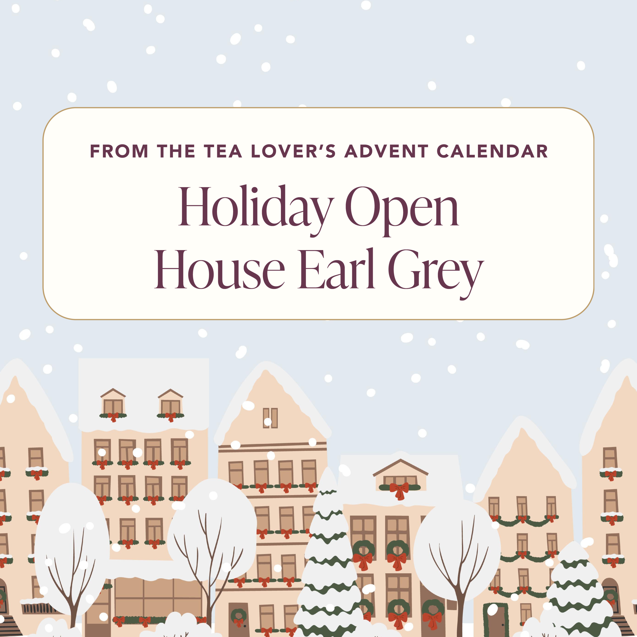 Advent 2024 – Caffeine – Day 12 – Holiday Open House Earl Grey