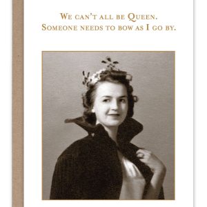 Shannon Martin Design – Can’t All Be Queen Birthday Card