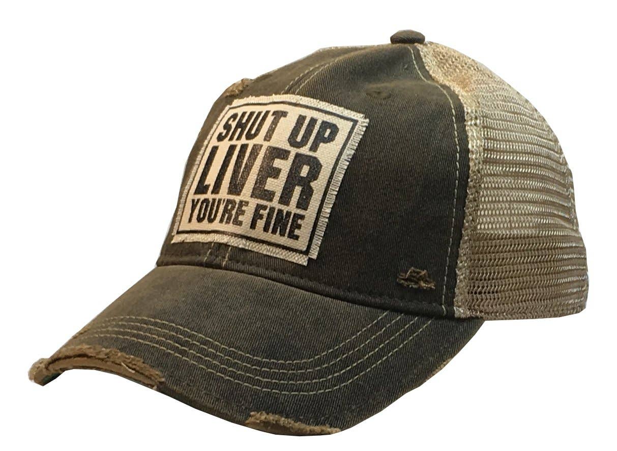 Vintage Life – Shut Up Liver You’re Fine Distressed Trucker Cap