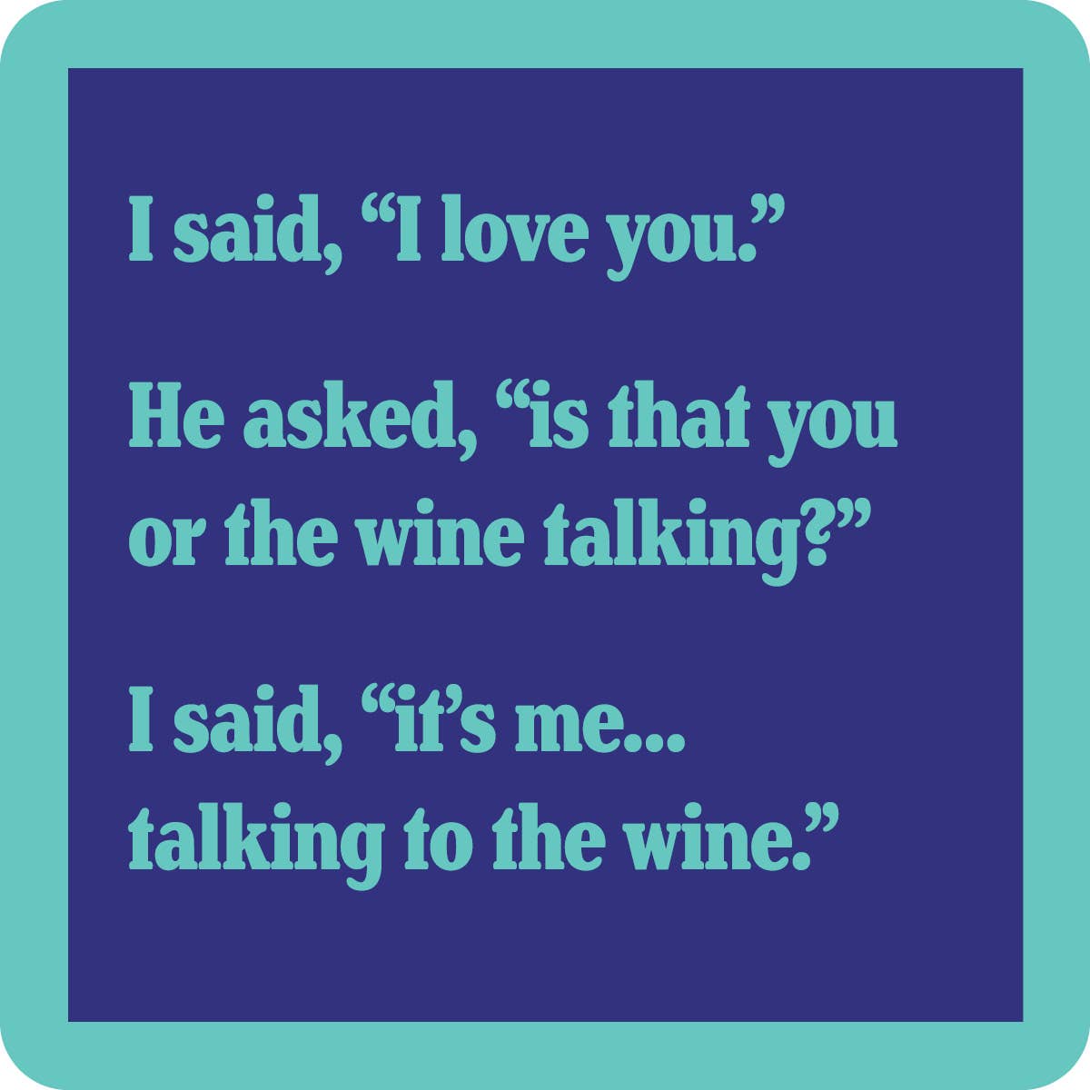 Drinks on Me – Is that you or the wine talking coaster