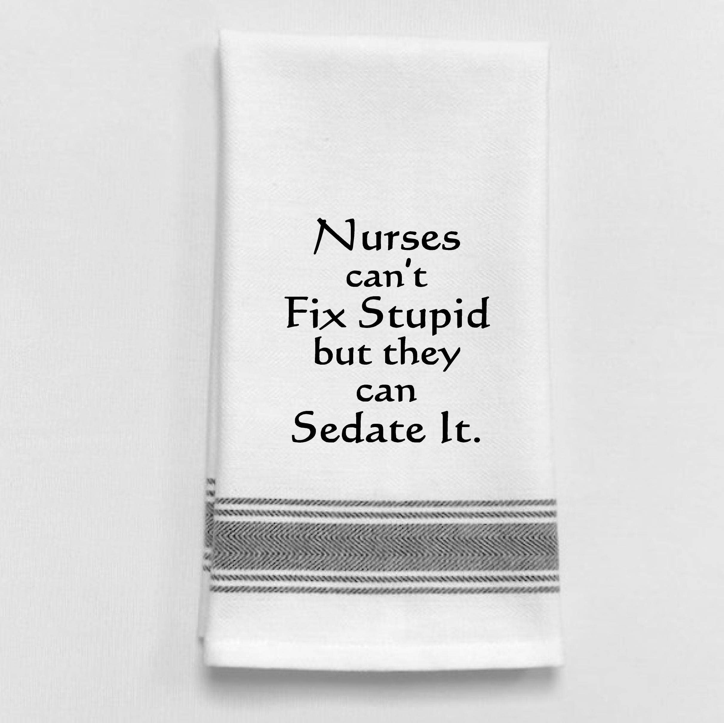 Wild Hare Designs – Nurses can’t fix stupid but they can sedate it. BB