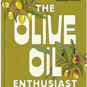The Olive Oil Enthusiast: A Guide from Tree to Table, with Recipes