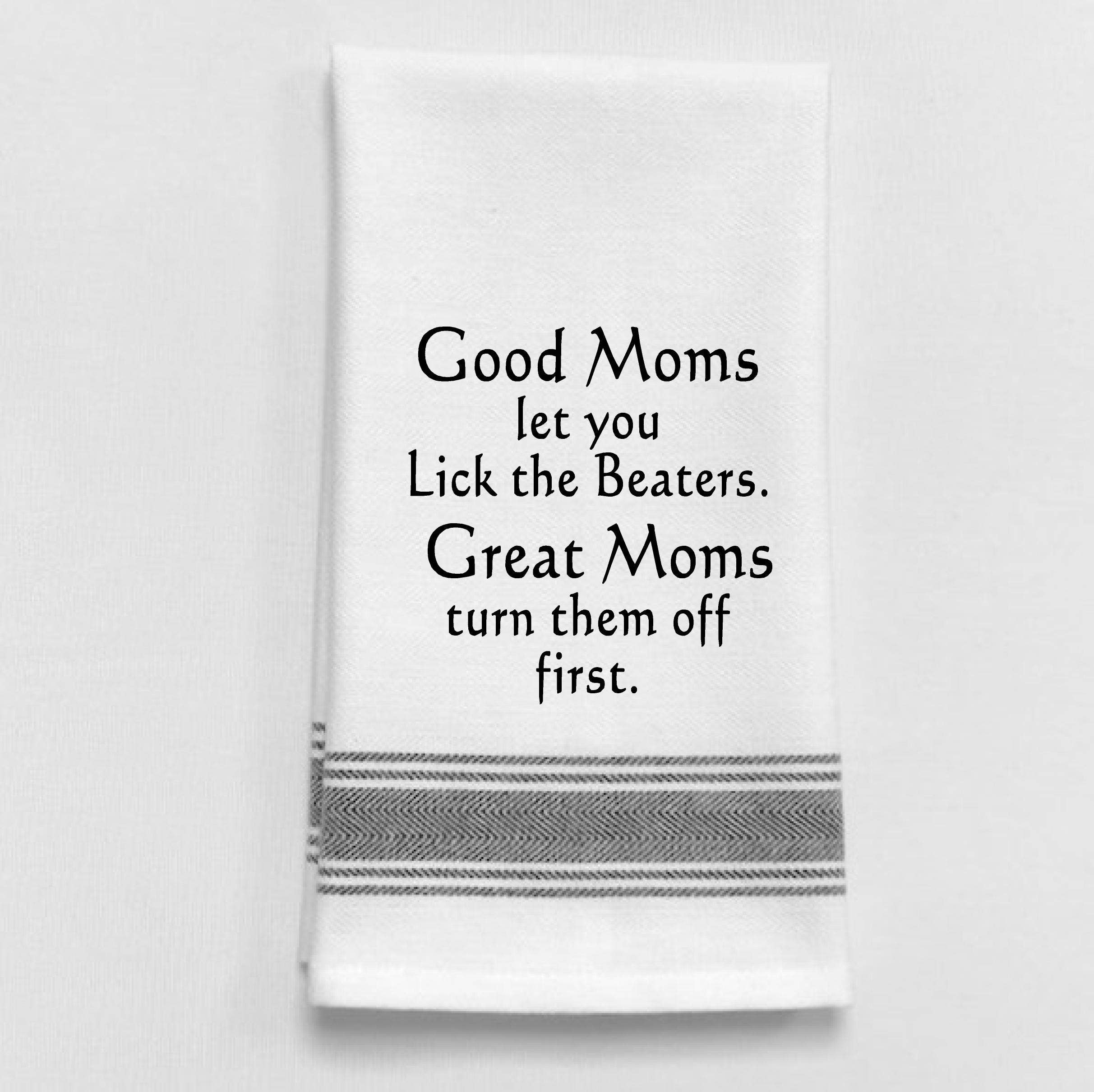 Wild Hare Designs – Good moms let you lick the beaters. Great moms…