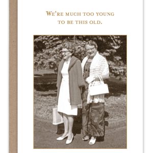 Shannon Martin Design – Too Young To Be Old Birthday Card